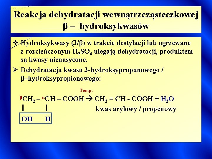 Reakcja dehydratacji wewnątrzcząsteczkowej β – hydroksykwasów v Hydroksykwasy (3/β) w trakcie destylacji lub ogrzewane