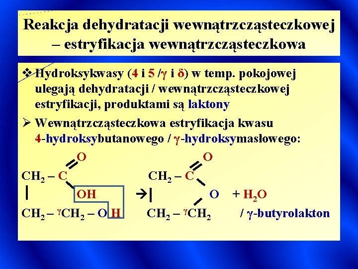 Reakcja dehydratacji wewnątrzcząsteczkowej – estryfikacja wewnątrzcząsteczkowa v Hydroksykwasy (4 i 5 /γ i δ)