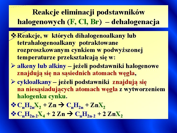 Reakcje eliminacji podstawników halogenowych (F, Cl, Br) – dehalogenacja v Reakcje, w których dihalogenoalkany