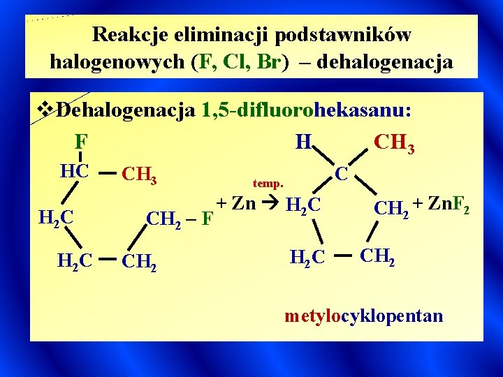 Reakcje eliminacji podstawników halogenowych (F, Cl, Br) – dehalogenacja v. Dehalogenacja 1, 5 -difluorohekasanu: