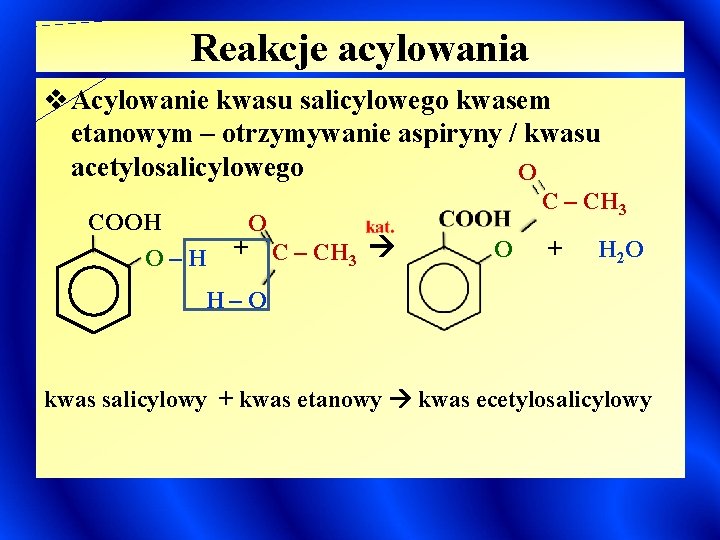 Reakcje acylowania v Acylowanie kwasu salicylowego kwasem etanowym – otrzymywanie aspiryny / kwasu acetylosalicylowego