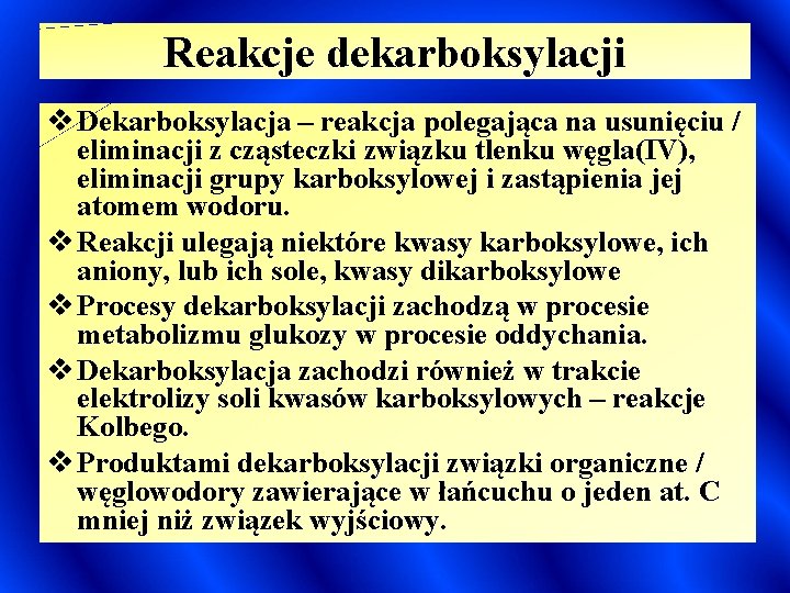 Reakcje dekarboksylacji v Dekarboksylacja – reakcja polegająca na usunięciu / eliminacji z cząsteczki związku