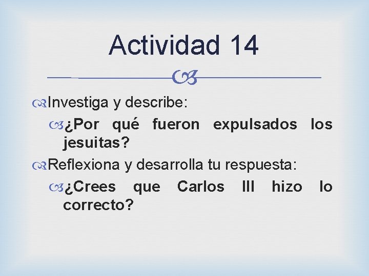 Actividad 14 Investiga y describe: ¿Por qué fueron expulsados los jesuitas? Reflexiona y desarrolla