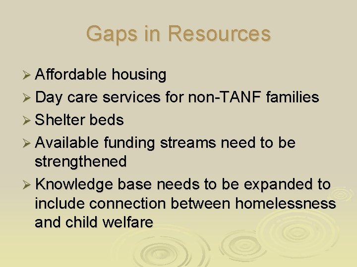 Gaps in Resources Ø Affordable housing Ø Day care services for non-TANF families Ø