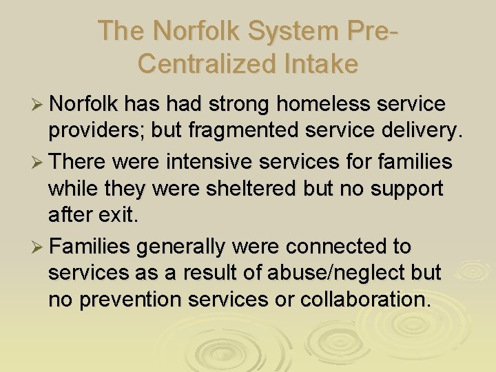 The Norfolk System Pre. Centralized Intake Ø Norfolk has had strong homeless service providers;