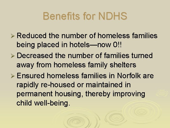 Benefits for NDHS Ø Reduced the number of homeless families being placed in hotels—now