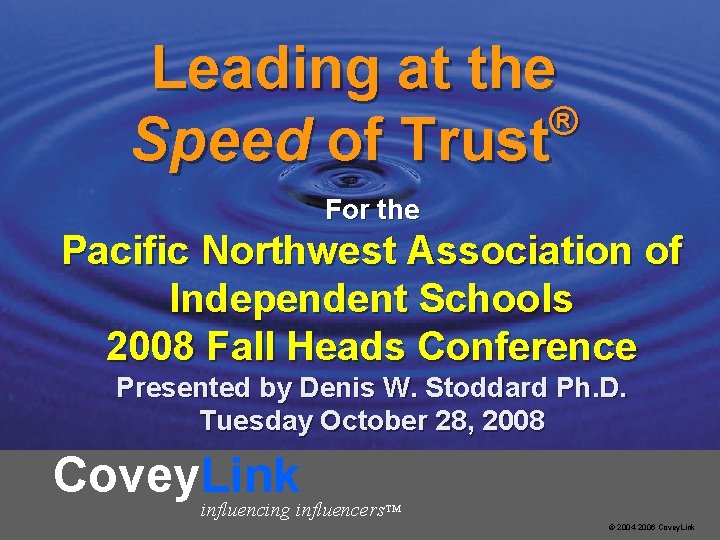 Leading at the ® Speed of Trust For the Pacific Northwest Association of Independent