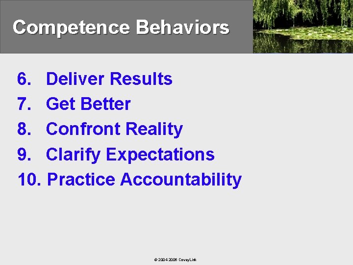 Competence Behaviors 6. Deliver Results 7. Get Better 8. Confront Reality 9. Clarify Expectations
