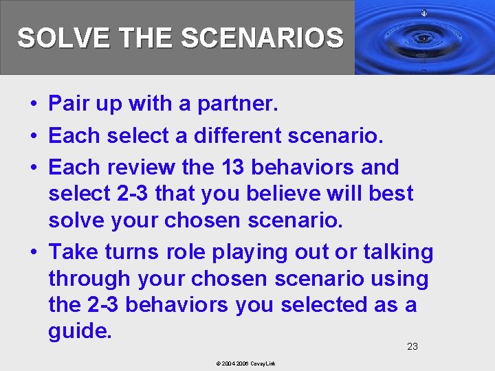 SOLVE THE SCENARIOS • Pair up with a partner. • Each select a different
