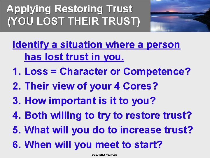 Applying Restoring Trust (YOU LOST THEIR TRUST) Identify a situation where a person has