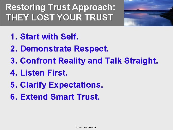 Restoring Trust Approach: THEY LOST YOUR TRUST 1. 2. 3. 4. 5. 6. Start