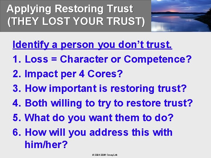 Applying Restoring Trust (THEY LOST YOUR TRUST) Identify a person you don’t trust. 1.