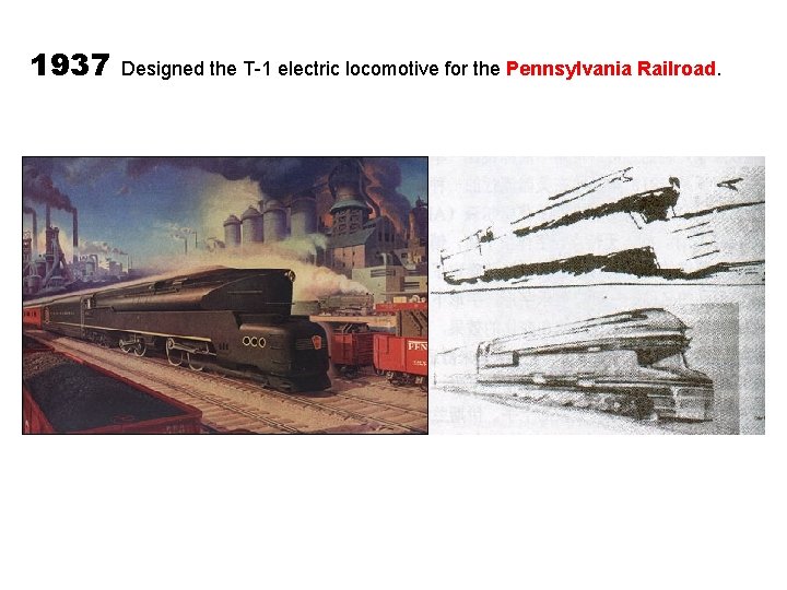 1937 Designed the T-1 electric locomotive for the Pennsylvania Railroad. 