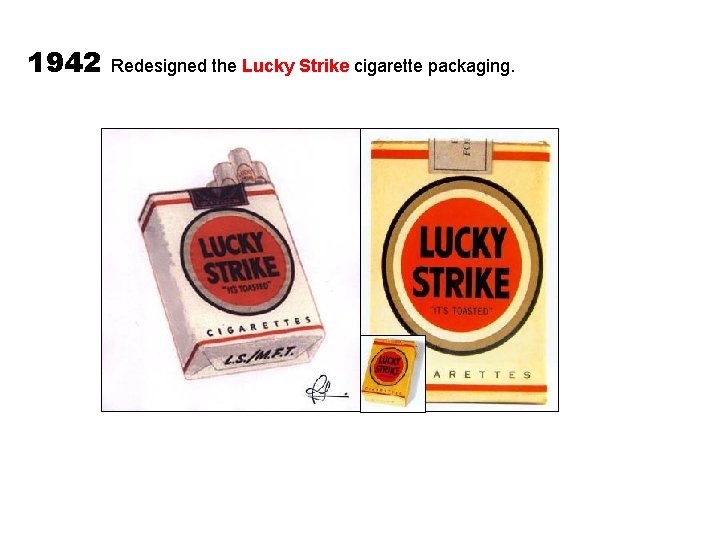 1942 Redesigned the Lucky Strike cigarette packaging. 