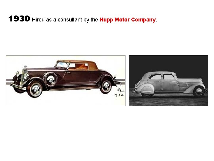 1930 Hired as a consultant by the Hupp Motor Company. 