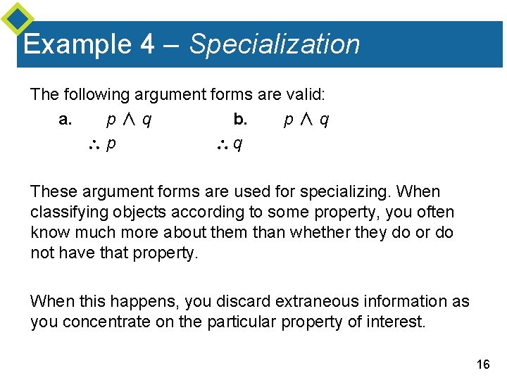 Example 4 – Specialization The following argument forms are valid: a. p ∧ q
