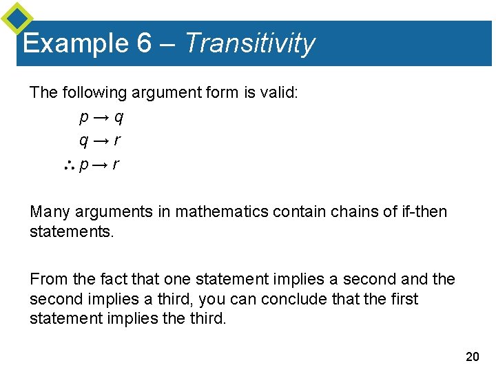 Example 6 – Transitivity The following argument form is valid: p→q q→r p →