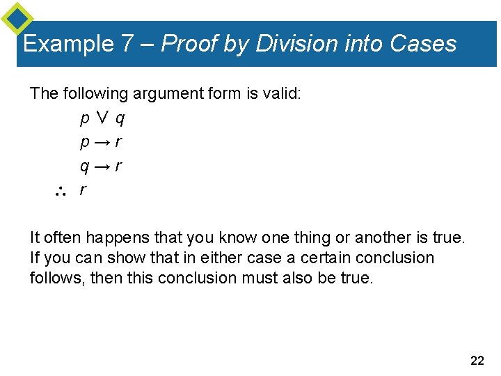 Example 7 – Proof by Division into Cases The following argument form is valid: