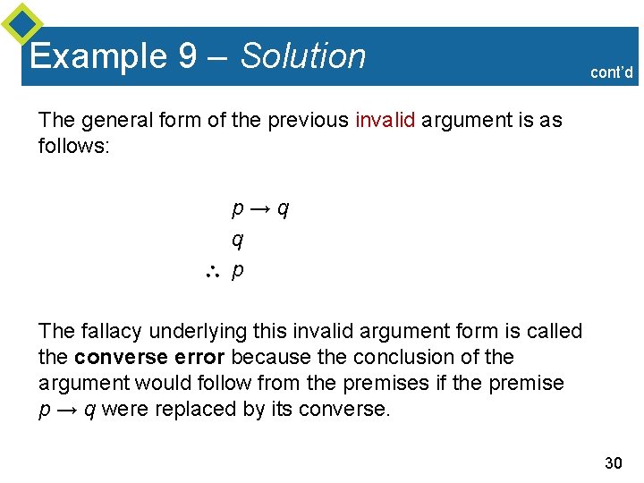 Example 9 – Solution cont’d The general form of the previous invalid argument is