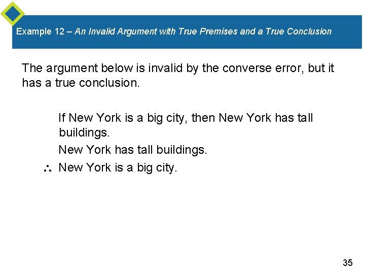 Example 12 – An Invalid Argument with True Premises and a True Conclusion The