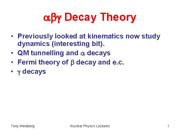 abg Decay Theory • Previously looked at kinematics now study dynamics (interesting bit). •