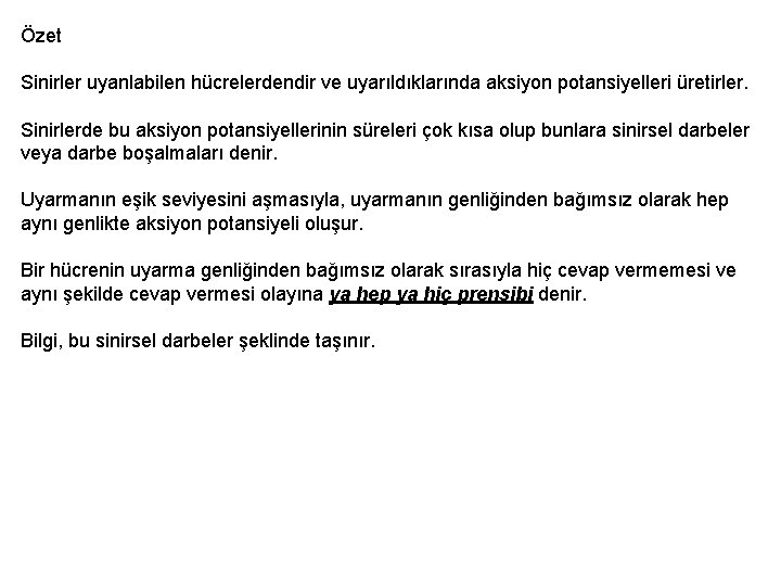 Özet Sinirler uyanlabilen hücrelerdendir ve uyarıldıklarında aksiyon potansiyelleri üretirler. Sinirlerde bu aksiyon potansiyellerinin süreleri