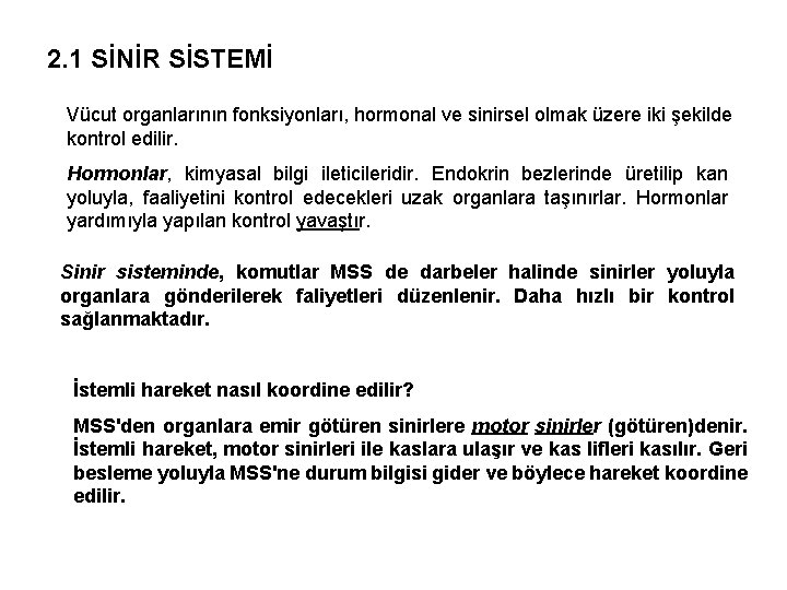 2. 1 SİNİR SİSTEMİ Vücut organlarının fonksiyonları, hormonal ve sinirsel olmak üzere iki şekilde