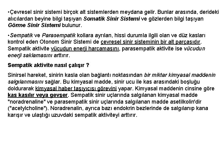  • Çevresel sinir sistemi birçok alt sistemlerden meydana gelir. Bunlar arasında, derideki alıcılardan