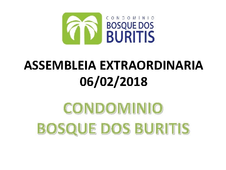 ASSEMBLEIA EXTRAORDINARIA 06/02/2018 CONDOMINIO BOSQUE DOS BURITIS 