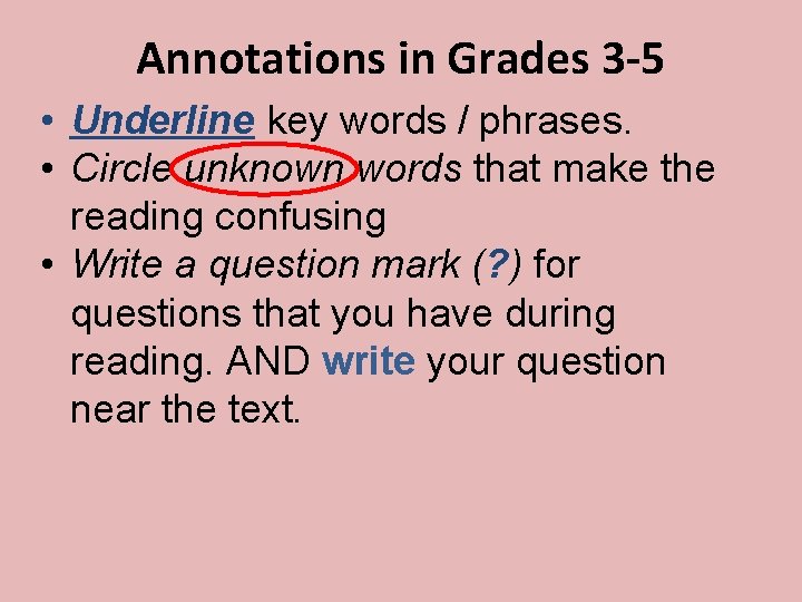 Annotations in Grades 3 -5 • Underline key words / phrases. • Circle unknown
