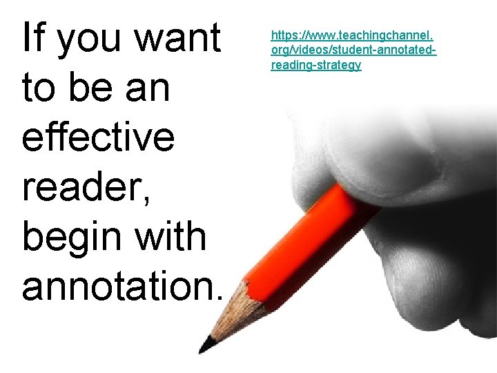 If you want to be an effective reader, begin with annotation. https: //www. teachingchannel.