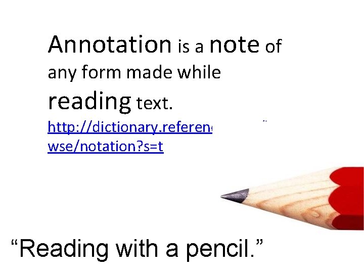 Annotation is a note of any form made while reading text. http: //dictionary. reference.