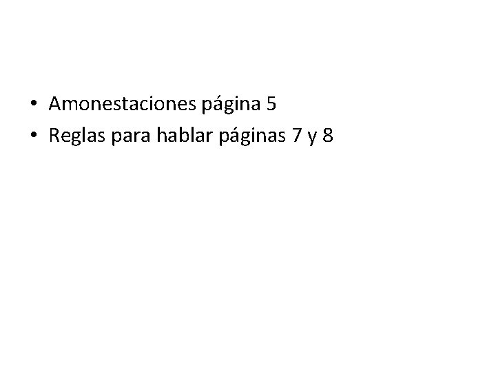  • Amonestaciones página 5 • Reglas para hablar páginas 7 y 8 