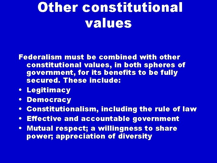 Other constitutional values Federalism must be combined with other constitutional values, in both spheres