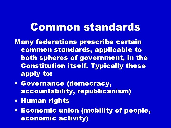 Common standards Many federations prescribe certain common standards, applicable to both spheres of government,