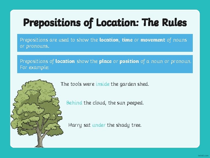 Prepositions of Location: The Rules Prepositions are used to show the location, time or