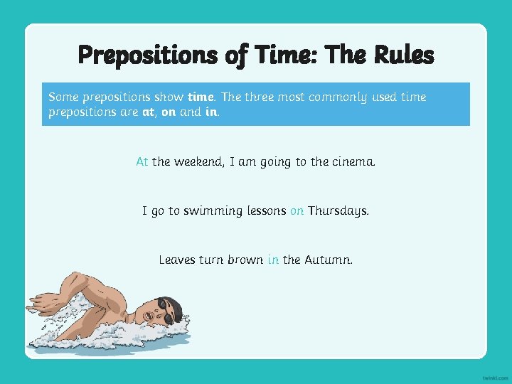 Prepositions of Time: The Rules Some prepositions show time. The three most commonly used