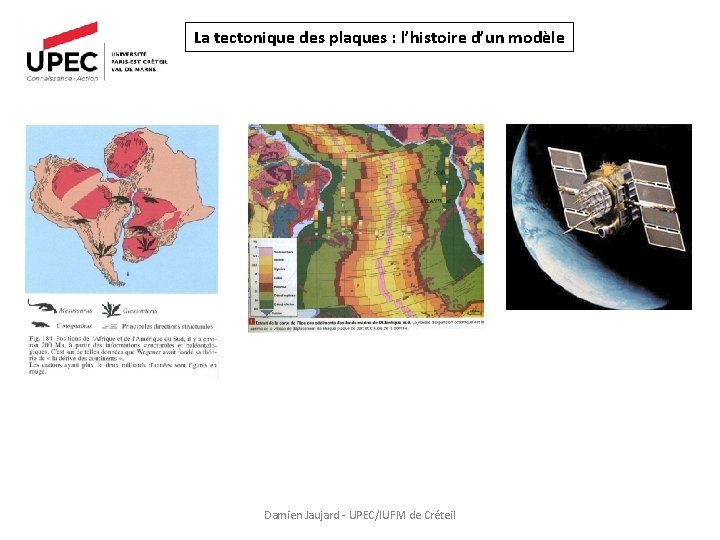 La tectonique des plaques : l’histoire d’un modèle Damien Jaujard - UPEC/IUFM de Créteil