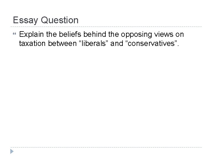 Essay Question Explain the beliefs behind the opposing views on taxation between “liberals” and Essay Question Explain the beliefs behind the opposing views on taxation between “liberals” and