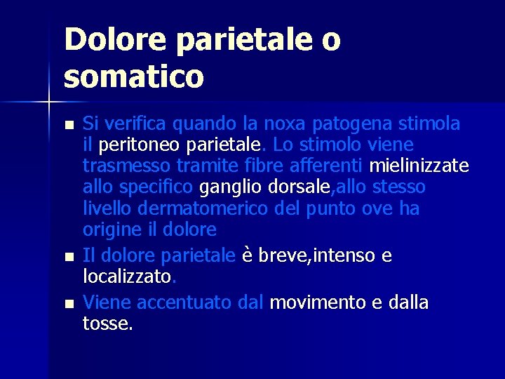 Dolore parietale o somatico n n n Si verifica quando la noxa patogena stimola