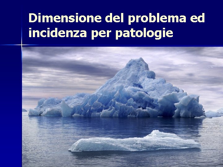 Dimensione del problema ed incidenza per patologie 