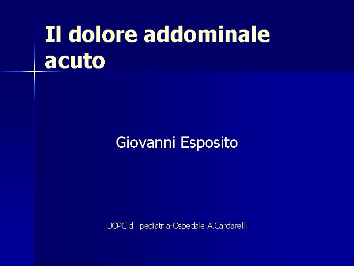 Il dolore addominale acuto Giovanni Esposito UOPC di pediatria-Ospedale A. Cardarelli 