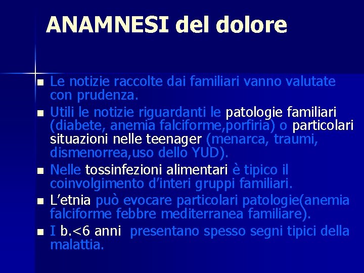 ANAMNESI del dolore n n n Le notizie raccolte dai familiari vanno valutate con