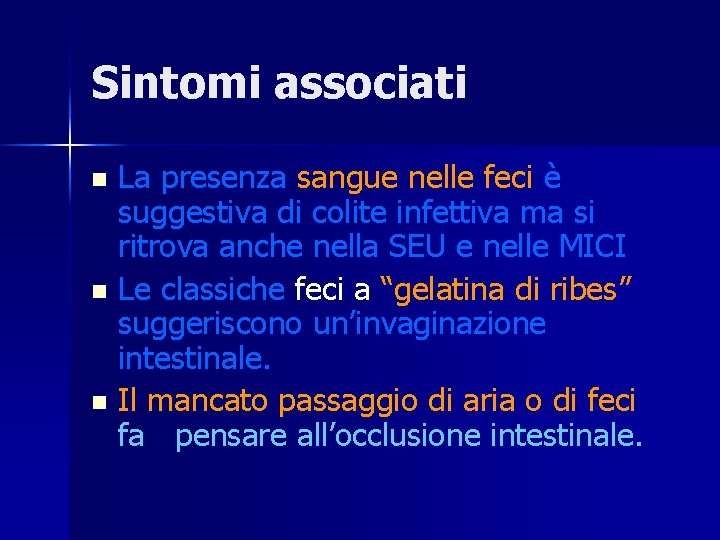 Sintomi associati La presenza sangue nelle feci è suggestiva di colite infettiva ma si