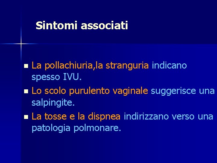 Sintomi associati La pollachiuria, la stranguria indicano spesso IVU. n Lo scolo purulento vaginale