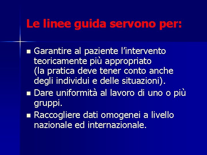 Le linee guida servono per: Garantire al paziente l’intervento teoricamente più appropriato (la pratica