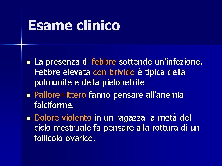 Esame clinico n n n La presenza di febbre sottende un’infezione. Febbre elevata con