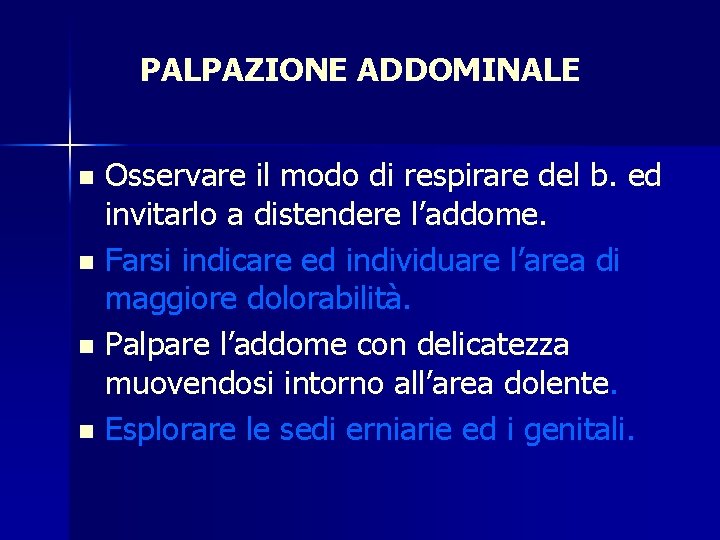 PALPAZIONE ADDOMINALE Osservare il modo di respirare del b. ed invitarlo a distendere l’addome.