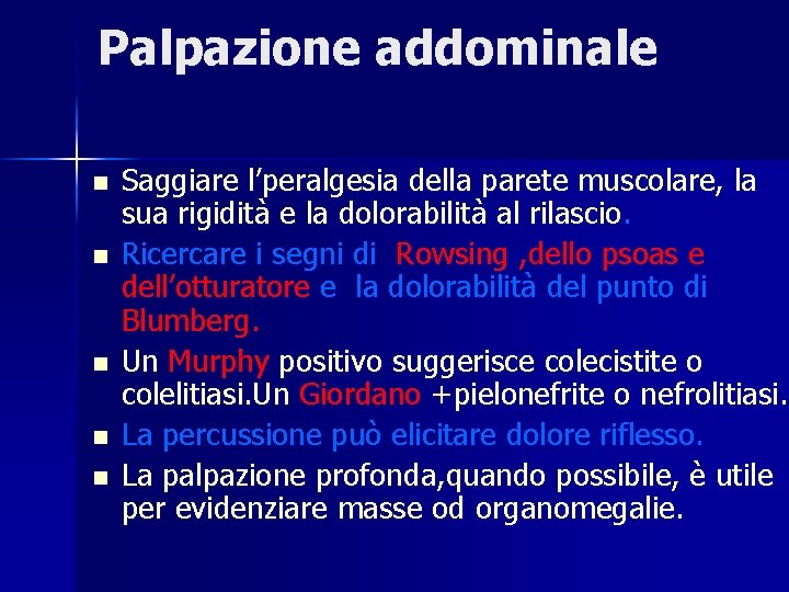 Palpazione addominale n n n Saggiare l’peralgesia della parete muscolare, la sua rigidità e