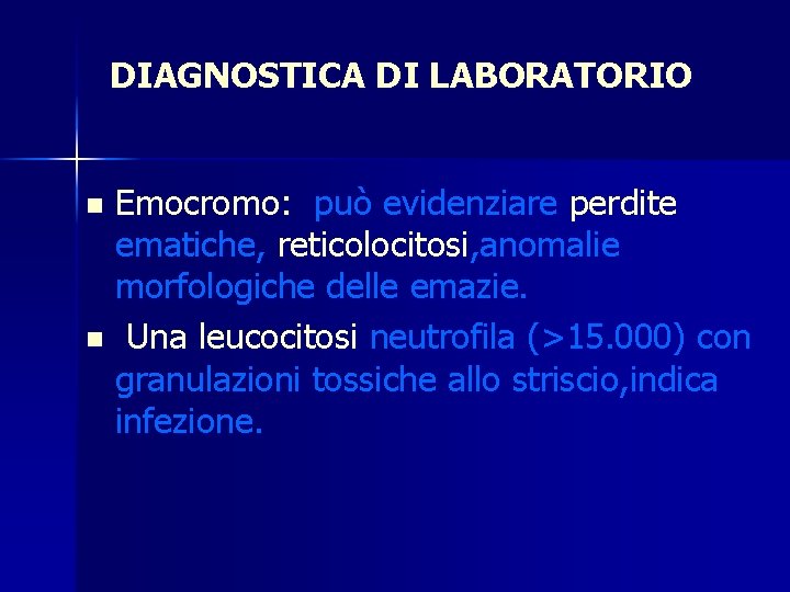 DIAGNOSTICA DI LABORATORIO Emocromo: può evidenziare perdite ematiche, reticolocitosi, anomalie morfologiche delle emazie. n